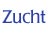 Zucht